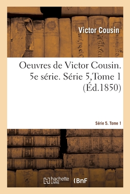 OEuvres. S?rie 5. Tome 1 - Cousin, Victor