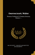 Oeuvres/Scott, Walter: Romans Poetiques Et Poesies Diverses, Volume 1...