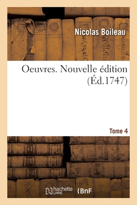 Oeuvres. Tome 4. Nouvelle ?dition - Boileau, Nicolas, and Brossette, Claude, and Le Febvre de Saint-Marc, Charles-Hugues