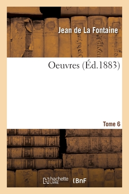 Oeuvres. Tome 6 - De La Fontaine, Jean, and Regnier, Henri