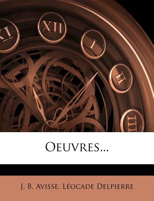 Oeuvres... - Avisse, J B, and Delpierre, L?ocade