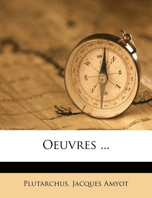 Oeuvres ... - Plutarchus (Creator), and Amyot, Jacques