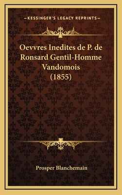 Oevvres Inedites de P. de Ronsard Gentil-Homme Vandomois (1855) - Blanchemain, Prosper (Editor)