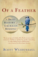 Of a Feather: A Brief History of American Birding - Weidensaul, Scott