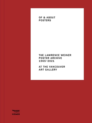 Of & About Posters: The Lawrence Weiner Poster Archiv (1965-2021) at the Vancouver Art Gallery - Arnold, Grant (Editor), and Bronson, AA (Contributions by), and Busby, Cathy (Contributions by)