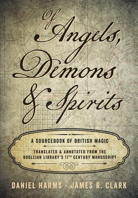 Of Angels, Demons & Spirits: A Sourcebook of British Magic - Harms, Daniel, and Clark, James R