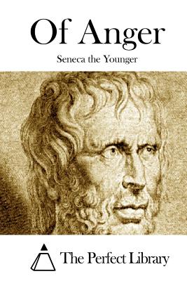 Of Anger - The Perfect Library (Editor), and Seneca the Younger