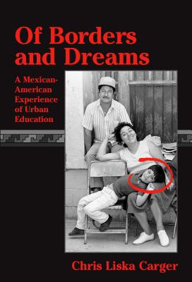 Of Borders and Dreams: A Mexican-American Experience of Urban Education - Carger, Chris Liska