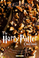 Of Butterbeers and Treacle Tarts: THE HARRY POTTER COOKBOOK A Magical Collection of Fancy Harry Potter-Inspired Recipes