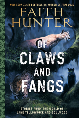 Of Claws and Fangs: Stories from the World of Jane Yellowrock and Soulwood - Hunter, Faith