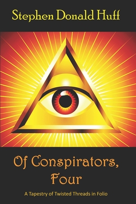 Of Conspirators, Four: A Tapestry of Twisted Threads in Folio - Huff, Stephen Donald