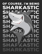 Of Course, I'm Being Sharkastic: Sarcastic Shark Pun Notebook