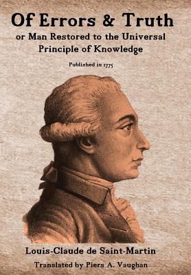 Of Errors & Truth: Man Restored to the Universal Principle of Knowledge - Vaughan, Piers a (Translated by), and Saint-Martin, Louis-Claude De