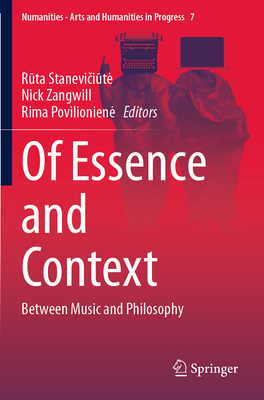 Of Essence and Context: Between Music and Philosophy - Stanevi i te, R ta (Editor), and Zangwill, Nick (Editor), and Povilioniene, Rima (Editor)