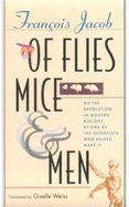 Of Flies, Mice and Men - Jacob, Francois, and Weiss, Giselle (Translated by)
