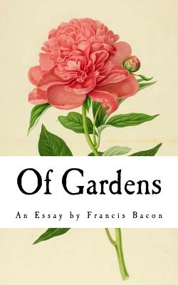 Of Gardens: An Essay by Francis Bacon - Bacon, Francis