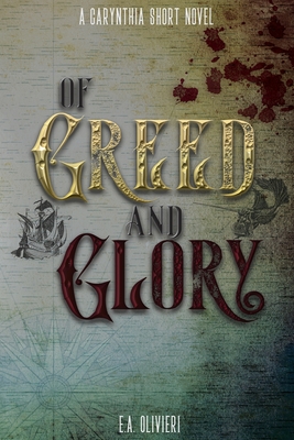 Of Greed and Glory - Olivieri, E A