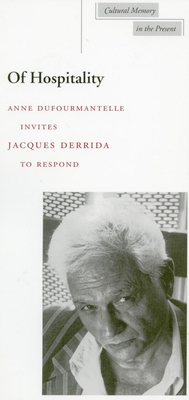 Of Hospitality - Derrida, Jacques, Professor, and Dufourmantelle, Anne, and Bowlby, Rachel (Translated by)