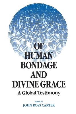 Of Human Bondage and Divine Grace: A Global Testimony - Carter, John Ross (Editor)