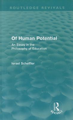 Of Human Potential: An Essay in the Philosophy of Education - Scheffler, Israel