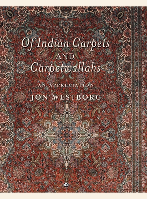 Of Indian Carpets and Carpetwallahs: An Appreciation - Westborg, Jon