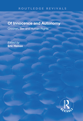 Of Innocence and Autonomy: Children, Sex and Human Rights - Heinze, Eric (Editor)