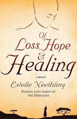 Of loss, hope and healing: Finding lost family of the displaced - Neethling, Estelle