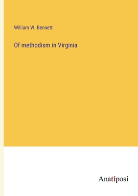 Of methodism in Virginia - Bennett, William W