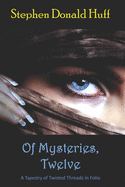 Of Mysteries, Twelve: A Tapestry of Twisted Threads in Folio