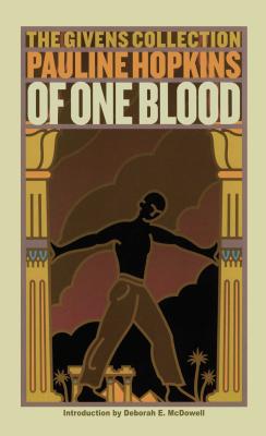 Of One Blood: Or, the Hidden Self: The Givens Collection - Hopkins, Pauline, and McDowell, Deborah, Prof. (Introduction by)