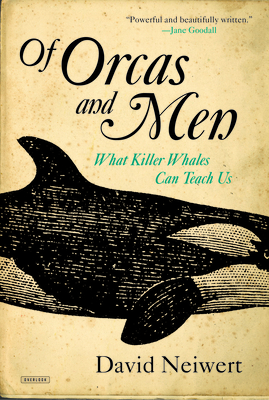 Of Orcas and Men: What Killer Whales Can Teach Us - Neiwert, David