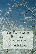 Of Pain and Ecstasy: Collected Poems