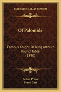 Of Palomide: Famous Knight Of King Arthur's Round Table (1890)