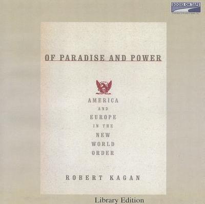 Of Paradise and Power: America and Europe in the New World Order - Kagan, Robert, and Dean, Robertson (Read by)