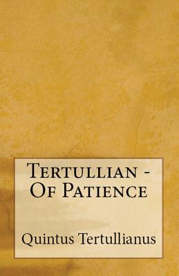 Of Patience - Tertullian, and Thelwall, S (Translated by), and Overett, A M (Revised by)