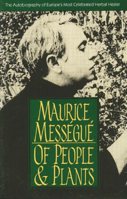 Of People and Plants: The Autobiography of Europe's Most Celebrated Healer - Messegue, Maurice