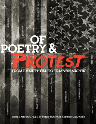 Of Poetry and Protest: From Emmett Till to Trayvon Martin - Cushway, Phil (Compiled by), and Smith, Victoria (Photographer), and Warr, Michael (Editor)