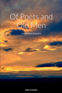 Of Poets and Old Men: a collection of poetry