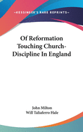 Of Reformation Touching Church-Discipline In England