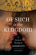 Of Such Is the Kingdom: A Practical Theology of Disability