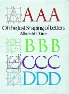 Of the Just Shaping of Letters - Durer, Albrecht, and Nichol, R T (Translated by)