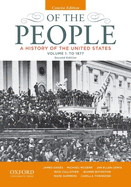 Of the People: A History of the United States, Concise, Volume I: To 1877