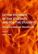 Of the Students, by the Students, and for the Students: Time for Another Revolution