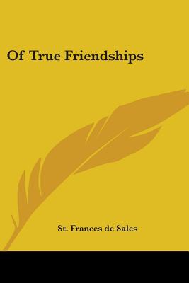 Of True Friendships - De Sales, St Frances