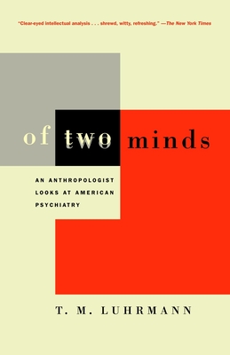 Of Two Minds: An Anthropologist Looks at American Psychiatry - Luhrmann, T M