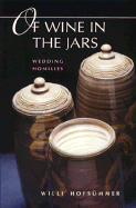 Of Wine in the Jars: Wedding Homilies - Hoffsummer, William, and McGrath, James (Translated by)