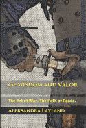 Of Wisdom and Valor: The Art of War. the Path of Peace.