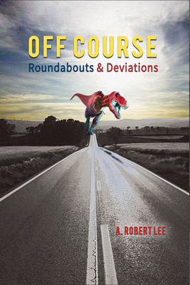 Off Course: Roundabouts and Deviations - Lee, A Robert