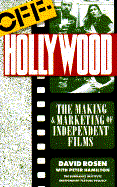 Off-Hollywood: The Making and Marketing of Independent Films - Rosen, David, and Hamilton, Peter