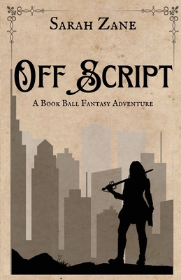 Off Script: A Book Ball Fantasy Adventure - Zane, Sarah